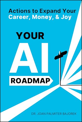 Your AI Roadmap:Actions to Ex...nd Your Career,Money,and Joy