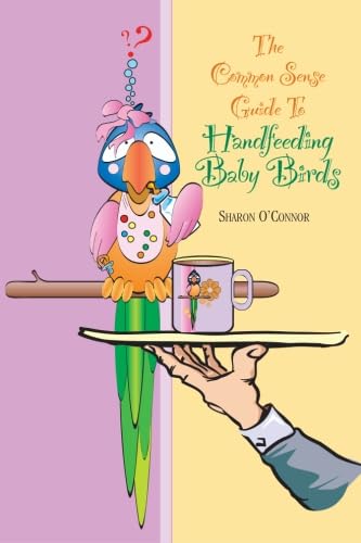 The Common Sense Guide to Handfeeding Baby Birds