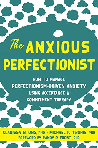The Anxious Perfectionist:How...eptance and Commitment Therapy