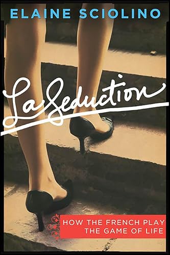 La Seduction:How the French Play the Game of Life