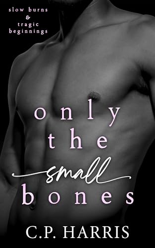 Only the Small Bones (Slow Burns & Tragic Beginnings #1
