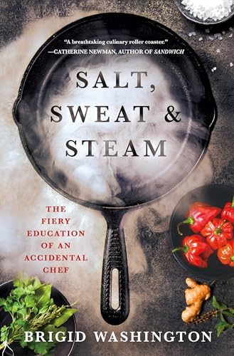 Salt,Sweat & Steam:The Fiery...ducation of an Accidental Chef