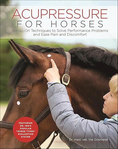 Acupressure for Horses:Hands-...s and Ease Pain and Discomfort