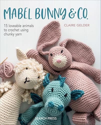 Mabel Bunny & Co.:15 Loveable...s to Crochet Using Chunky Yarn