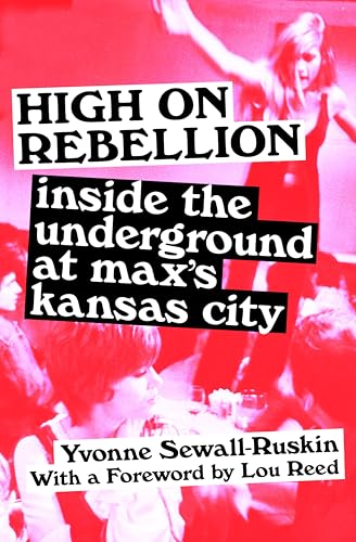 High on Rebellion:Inside the...derground at Max's Kansas City