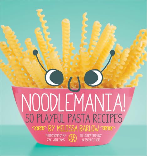 Noodlemania!:50 Playful Pasta Recipes