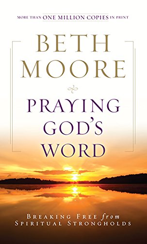 Praying God's Word:Breaking Free from Spiritual Strongholds