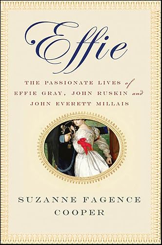 Effie:The Passionate Lives of...uskin and John Everett Millais