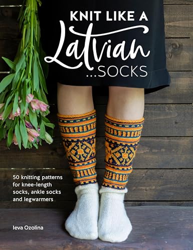 Knit Like a Latvian:Socks:50...ks,Ankle Socks and Legwarmers