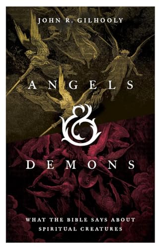 Angels & Demons:What the Bibl...Says about Spiritual Creatures