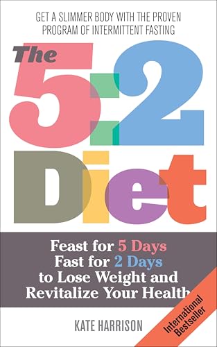 The 5:2 Diet:Feast for 5 Days...ght and Revitalize Your Health