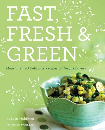 Fast,Fresh,& Green:More Tha...ious Recipes for Veggie Lovers