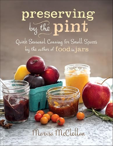 Preserving by the Pint:Quick...rom the author of Food in Jars
