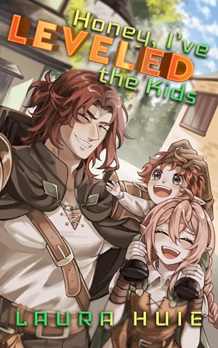 Honey,I've Leveled the Kids:A Family LitRPG Adventure
