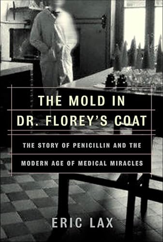 The Mold in Dr.Florey's Coat:...Modern Age of Medical Miracles