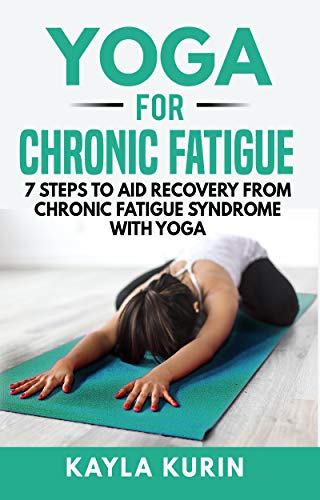 Yoga for Chronic Fatigue:7 St...oga (Yoga for Chronic Illness
