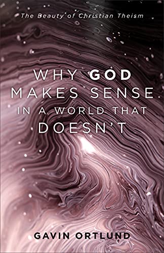 Why God Makes Sense in a World...The Beauty of Christian Theism
