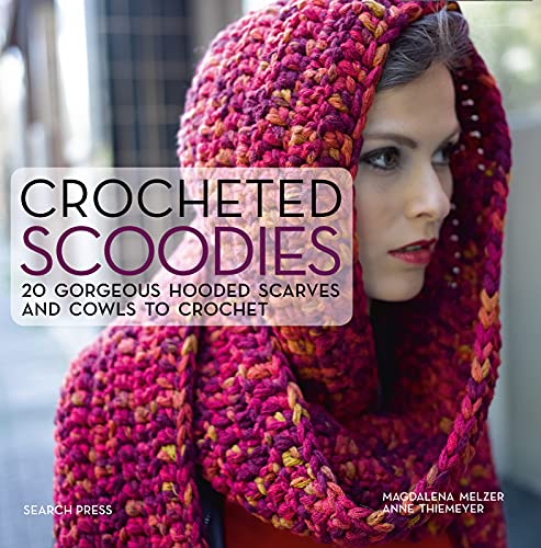 Crocheted Scoodies:20 Gorgeou...d Scarves and Cowls to Crochet