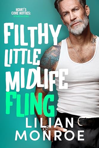 Filthy Little Midlife Fling:A...(Heart’s Cove Hotties Book 10