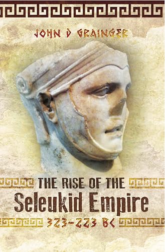 The Rise of the Seleukid Empir...BC:Seleukos I to Seleukos III