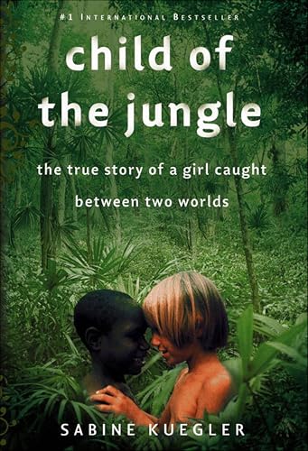 Child of the Jungle:The True...Girl Caught Between Two Worlds