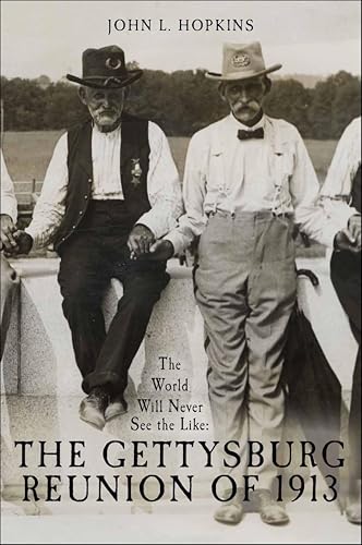 The World Will Never See the L...The Gettysburg Reunion of 1913