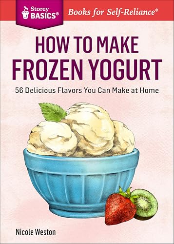 How to Make Frozen Yogurt:56...t Home.A Storey BASICS® Title