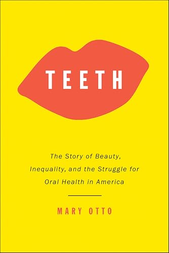 Teeth:The Story of Beauty,In...gle for Oral Health in America