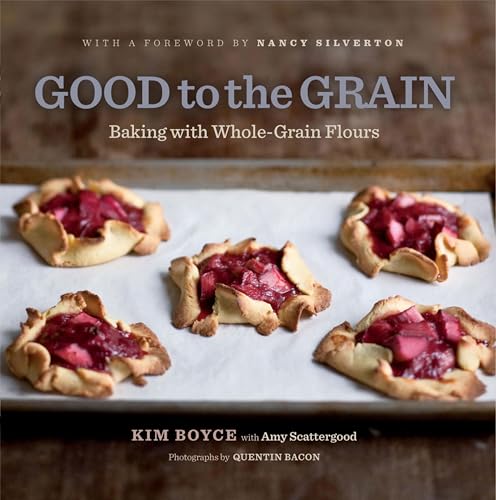 Good to the Grain:Baking with Whole-Grain Flours