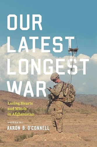 Our Latest Longest War:Losing...earts and Minds in Afghanistan