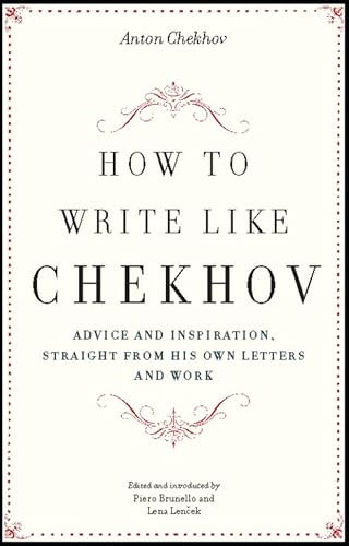 How to Write Like Chekhov:Adv...from His Own Letters and Work