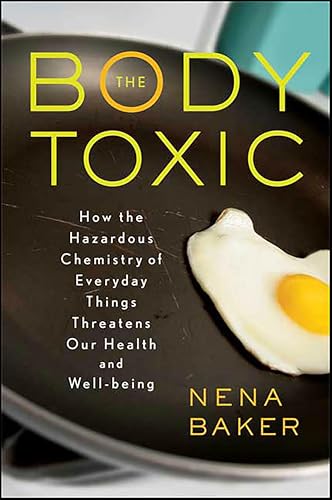 The Body Toxic:How the Hazard...tens Our Health and Well-being