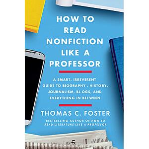2.99 | How to Read Nonfiction Like a Professor:A Smart,Irreverent Guide to Biography,History,Journalism,Blogs,and Everything in Between (eBook) by Thomas C.Foster