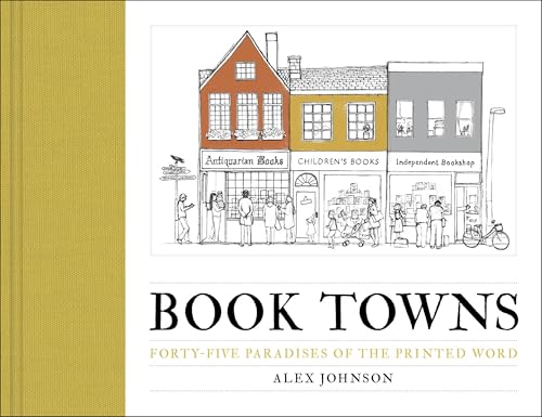 Book Towns:Forty-Five Paradises of the Printed Word