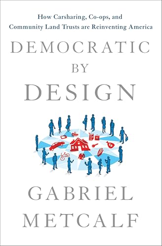 Democratic by Design:How Cars...Trusts are Reinventing America
