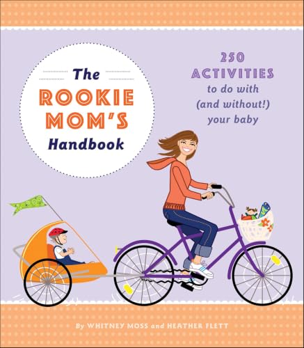 The Rookie Mom's Handbook:250...with (and without!) Your Baby