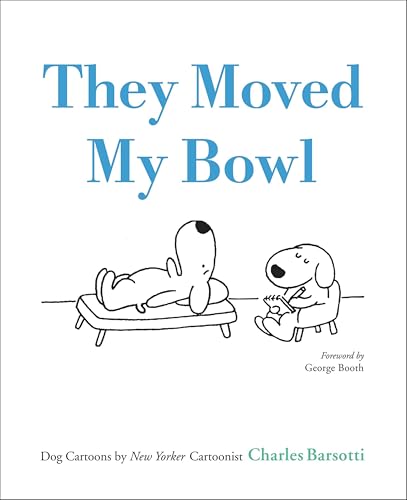 They Moved My Bowl:Dog Cartoo...er Cartoonist Charles Barsotti
