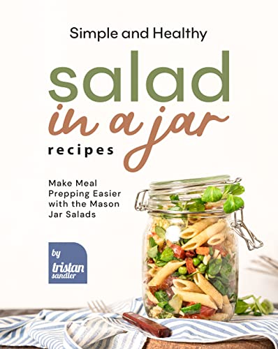 Simple and Healthy Salad in a...sier with the Mason Jar Salads