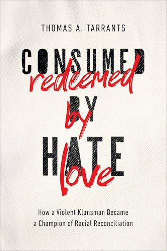 Consumed by Hate,Redeemed by...mpion of Racial Reconciliation