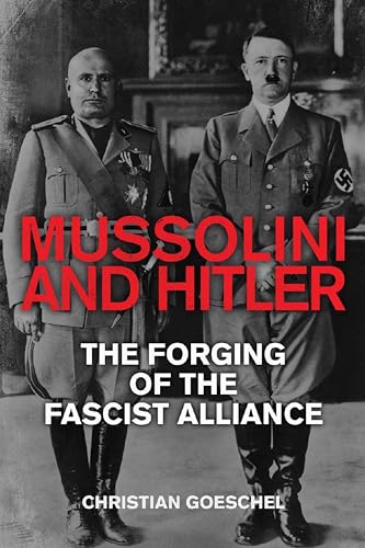 Mussolini and Hitler:The Forging of the Fascist Alliance