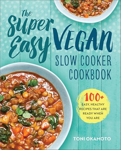 The Super Easy Vegan Slow Cook...es That Are Ready When You Are