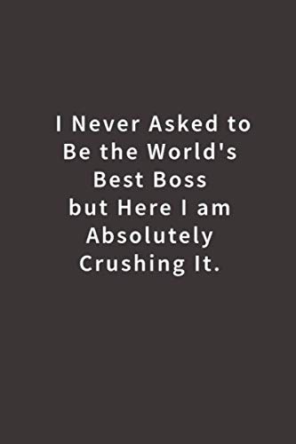 I never asked to be the World's Best Boss:Lined notebook