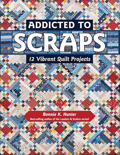 Addicted to Scraps:12 Vibrant Quilt Projects