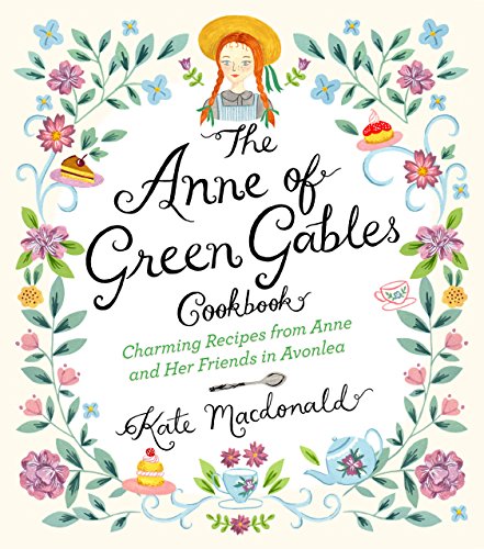 Anne of Green Gables Cookbook:...nne and Her Friends in Avonlea