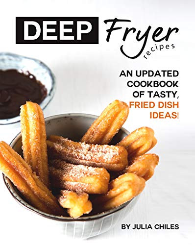 Deep Fryer Recipes:An Updated...ok of Tasty,Fried Dish Ideas