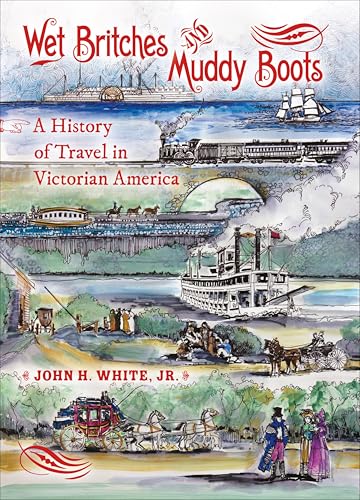 Wet Britches and Muddy Boots:...a (Railroads Past and Present