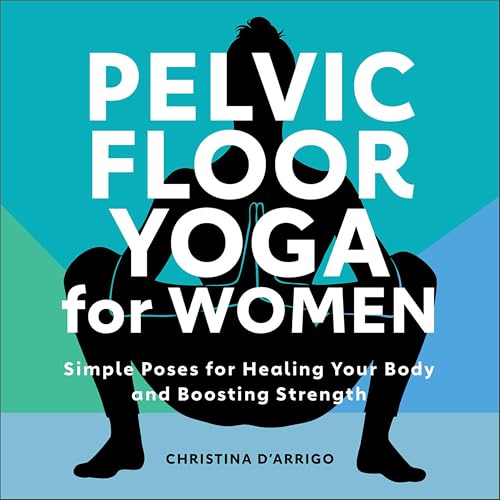 Pelvic Floor Yoga for Women:S...our Body and Boosting Strength