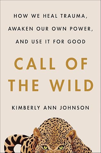 Call of the Wild:How We Heal...Own Power,and Use It For Good