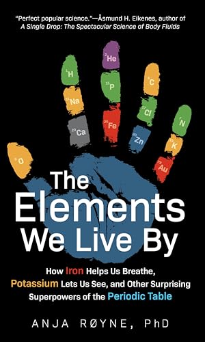 The Elements We Live By:How I...erpowers of the Periodic Table