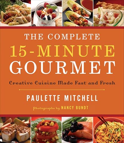 The Complete 15 Minute Gourmet...ve Cuisine Made Fast and Fresh